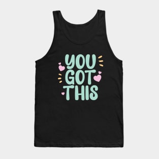 You got this a cute motivation qoute to keep you going Tank Top